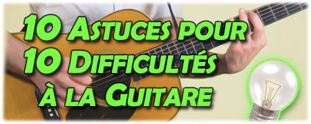 10 astuces pour 10 difficultés à la guitare