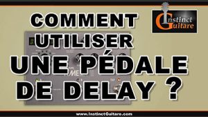 Comment utiliser une pédale de delay à la guitare ?