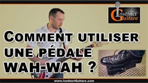 Comment utiliser une pédale wah-wah ?