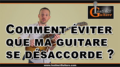 Comment éviter que ma guitare se désaccorde ?