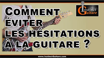 Comment éviter les hésitations à la guitare ?