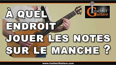 A quel endroit jouer les notes sur le manche ?