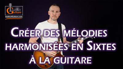 Créer des mélodies harmonisées en sixtes à la guitare