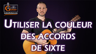 Utiliser la couleur des accords de sixte à la guitare