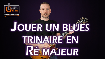 Jouer un blues trinaire en Ré majeur