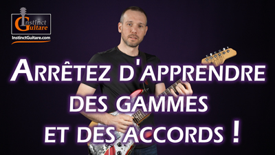 Arrêtez d’apprendre des gammes et des accords à la guitare