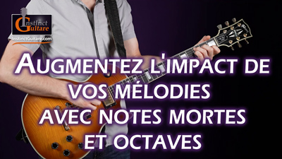 Augmentez l’impact de vos mélodies avec notes mortes et octaves