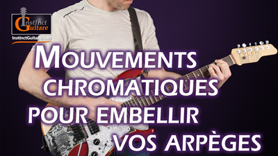 Utilisez les mouvements chromatiques pour embellir vos arpèges